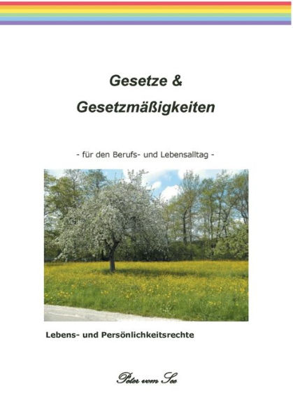 Gesetze & Gesetzmäßigkeiten: für den Berufs- und Lebensalltag - Lebens und Persönlichkeitsrechte