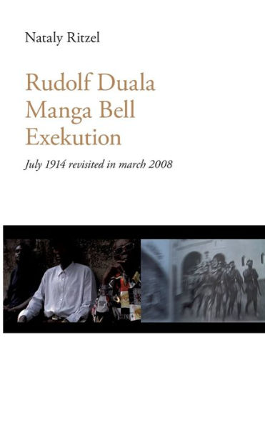 Rudolf Duala Manga Bell Exekution: July 1914 revisited in march 2008.