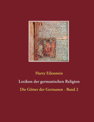 Title: Lexikon der germanischen Religion: Die Götter der Germanen - Band 2, Author: Harry Eilenstein