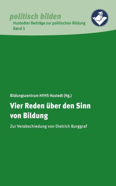 Vier Reden über den Sinn von Bildung: Zur Verabschiedung von Dietrich Burggraf