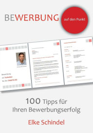 Title: Bewerbung auf den Punkt - 100 Tipps fÃ¯Â¿Â½r Ihren Bewerbungserfolg, Author: Elke Schindel