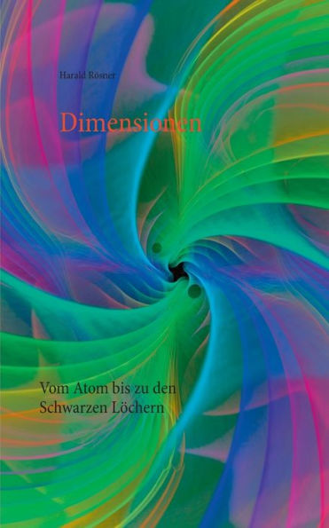 Dimensionen: Vom Atom bis zu den Schwarzen Löchern