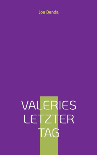 Valeries letzter Tag: Satirischer Roman Ã¯Â¿Â½ber Justiz und Online-Dating