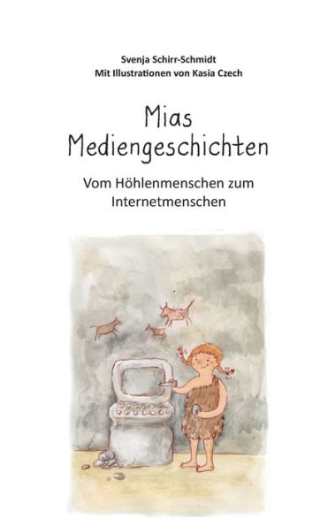 Mias Mediengeschichten: Vom Höhlenmenschen zum Internetmenschen