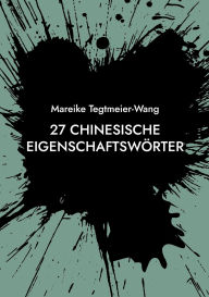 Title: 27 chinesische EigenschaftswÃ¯Â¿Â½rter: Frei gestaltbares Heft mit chinesischen Schriftzeichen zur Inspiration fÃ¯Â¿Â½r Kinder und Erwachsene (Band 9), Author: Mareike Tegtmeier-Wang
