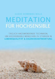 Title: Meditation für Hochsensible: Täglich anzuwendende Techniken, um hochsensible Menschen zu stärken in Lebensqualität & Eigenverantwortung, Author: Ulrike Domenika Bolls
