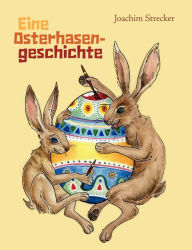 Title: Eine Osterhasengeschichte, Author: Joachim Strecker