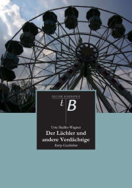 Title: Der Lächler und andere Verdächtige: Kurze Geschichten, Author: Urte Skaliks-Wagner