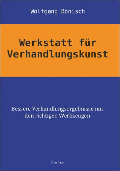 Werkstatt für Verhandlungskunst: Bessere Verhandlungsergebnisse mit den richtigen Werkzeugen