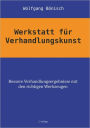 Werkstatt für Verhandlungskunst: Bessere Verhandlungsergebnisse mit den richtigen Werkzeugen