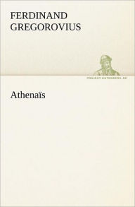 Title: Athenais, Author: Ferdinand Gregorovius