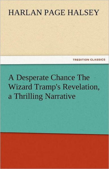 A Desperate Chance the Wizard Tramp's Revelation, a Thrilling Narrative