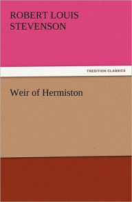 Title: Weir of Hermiston, Author: Robert Louis Stevenson
