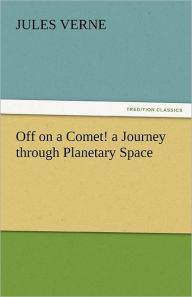 Title: Off on a Comet! a Journey Through Planetary Space, Author: Jules Verne