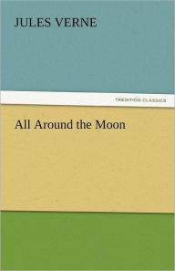 Title: All Around the Moon, Author: Jules Verne