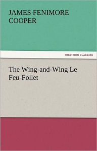 Title: The Wing-And-Wing Le Feu-Follet, Author: James Fenimore Cooper