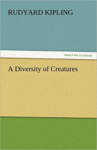 Title: A Diversity of Creatures, Author: Rudyard Kipling