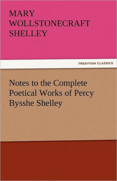 Notes to the Complete Poetical Works of Percy Bysshe Shelley