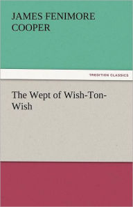 Title: The Wept of Wish-Ton-Wish, Author: James Fenimore Cooper