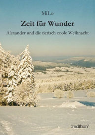 Title: Zeit für Wunder: Alexander und die tierisch coole Weihnacht, Author: MiLo