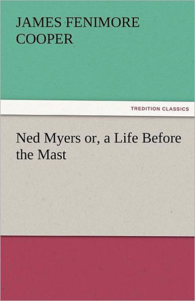 Ned Myers Or, a Life Before the Mast