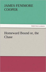 Title: Homeward Bound Or, the Chase, Author: James Fenimore Cooper