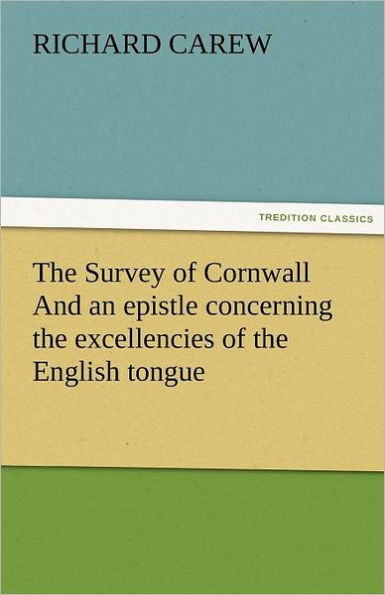 the Survey of Cornwall And an epistle concerning excellencies English tongue