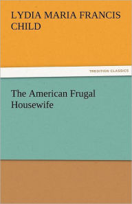 Title: The American Frugal Housewife, Author: Lydia Maria Francis Child