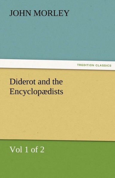 Diderot and the Encyclopædists (Vol 1 of 2)