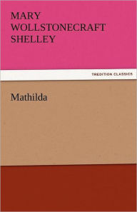 Title: Mathilda, Author: Mary Shelley