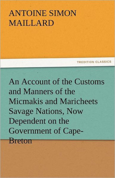 An Account of the Customs and Manners Micmakis Maricheets Savage Nations, Now Dependent on Government Cape-Breton