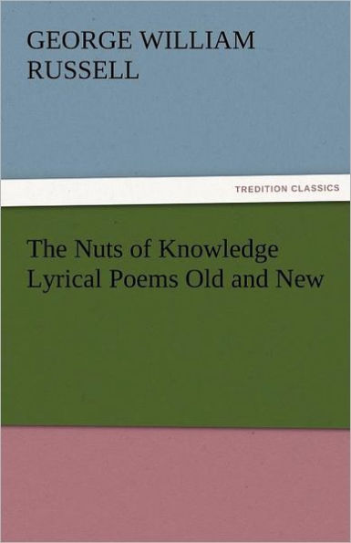 The Nuts of Knowledge Lyrical Poems Old and New