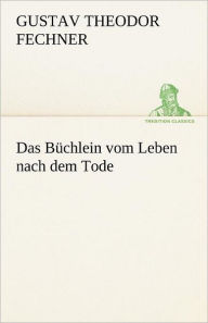 Title: Das Buchlein Vom Leben Nach Dem Tode, Author: Gustav Theodor Fechner