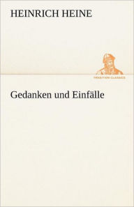Title: Gedanken Und Einfalle, Author: Heinrich Heine