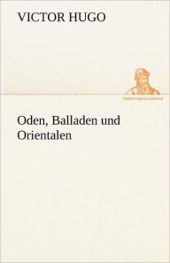 Title: Oden, Balladen Und Orientalen, Author: Victor Hugo
