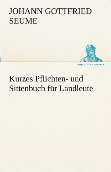 Kurzes Pflichten- Und Sittenbuch Fur Landleute