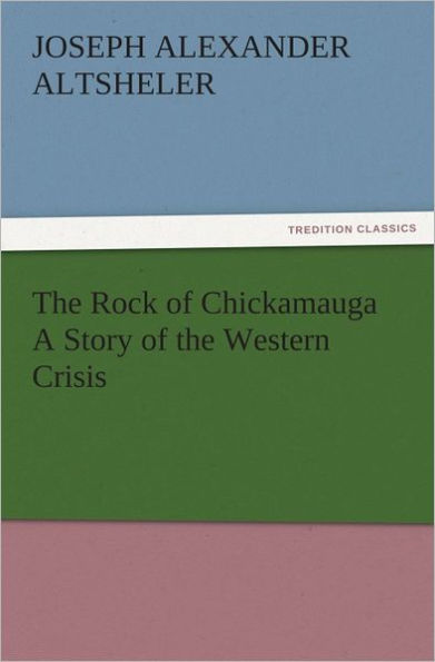 The Rock of Chickamauga A Story of the Western Crisis