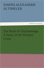 The Rock of Chickamauga A Story of the Western Crisis