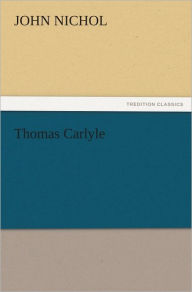 Title: Thomas Carlyle, Author: John Nichol