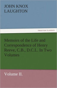 Title: Memoirs of the Life and Correspondence of Henry Reeve, C.B., D.C.L. In Two Volumes. Volume II., Author: John Knox Laughton