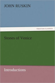 Title: Stones of Venice [introductions], Author: John Ruskin