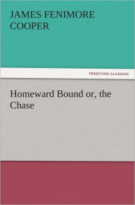 Title: Homeward Bound or, the Chase, Author: James Fenimore Cooper