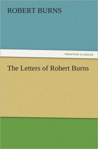 Title: The Letters of Robert Burns, Author: Robert Burns