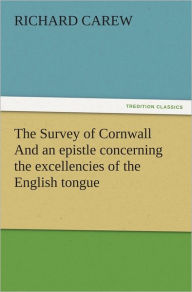 Title: The Survey of Cornwall And an epistle concerning the excellencies of the English tongue, Author: Richard Carew