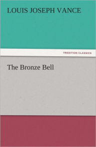 Title: The Bronze Bell, Author: Louis Joseph Vance