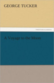 Title: A Voyage to the Moon, Author: George Tucker