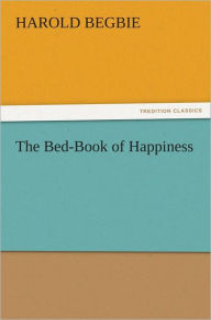 Title: The Bed-Book of Happiness, Author: Harold Begbie