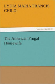 Title: The American Frugal Housewife, Author: Lydia Maria Francis Child