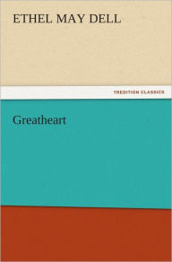 Title: Greatheart, Author: Ethel M. (Ethel May) Dell