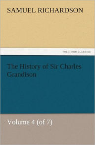 Title: The History of Sir Charles Grandison, Volume 4 (of 7), Author: Samuel Richardson